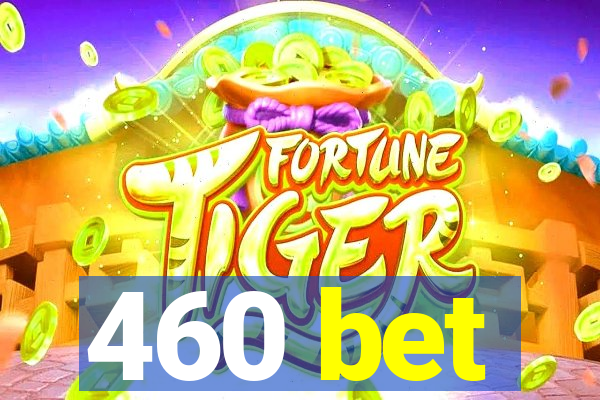 460 bet